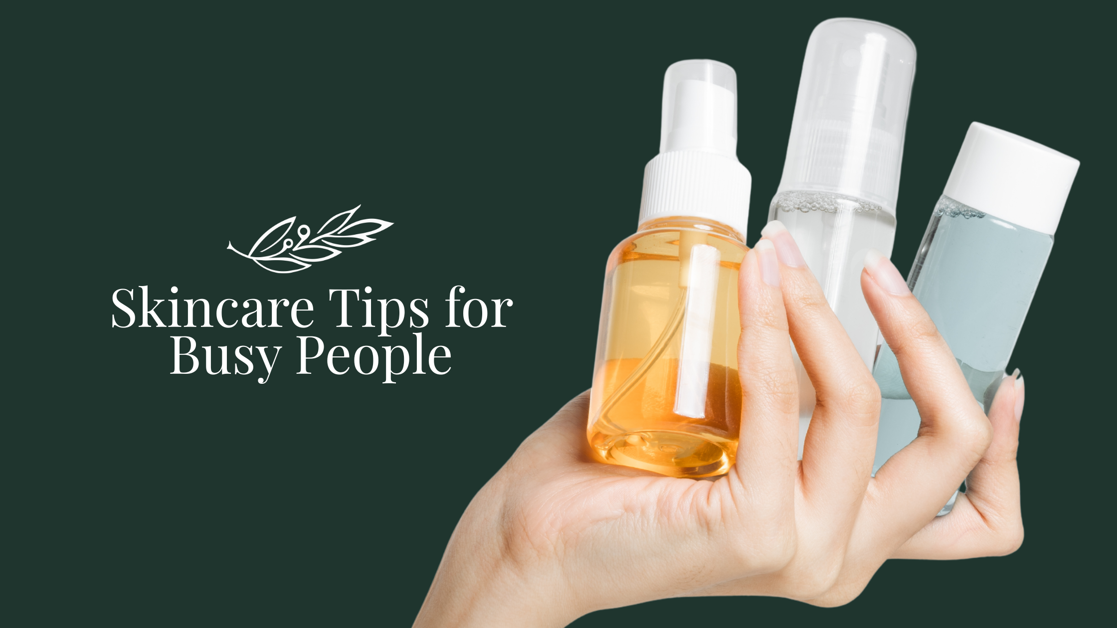 Skincare Tips for Busy People: Luxury in Less Time